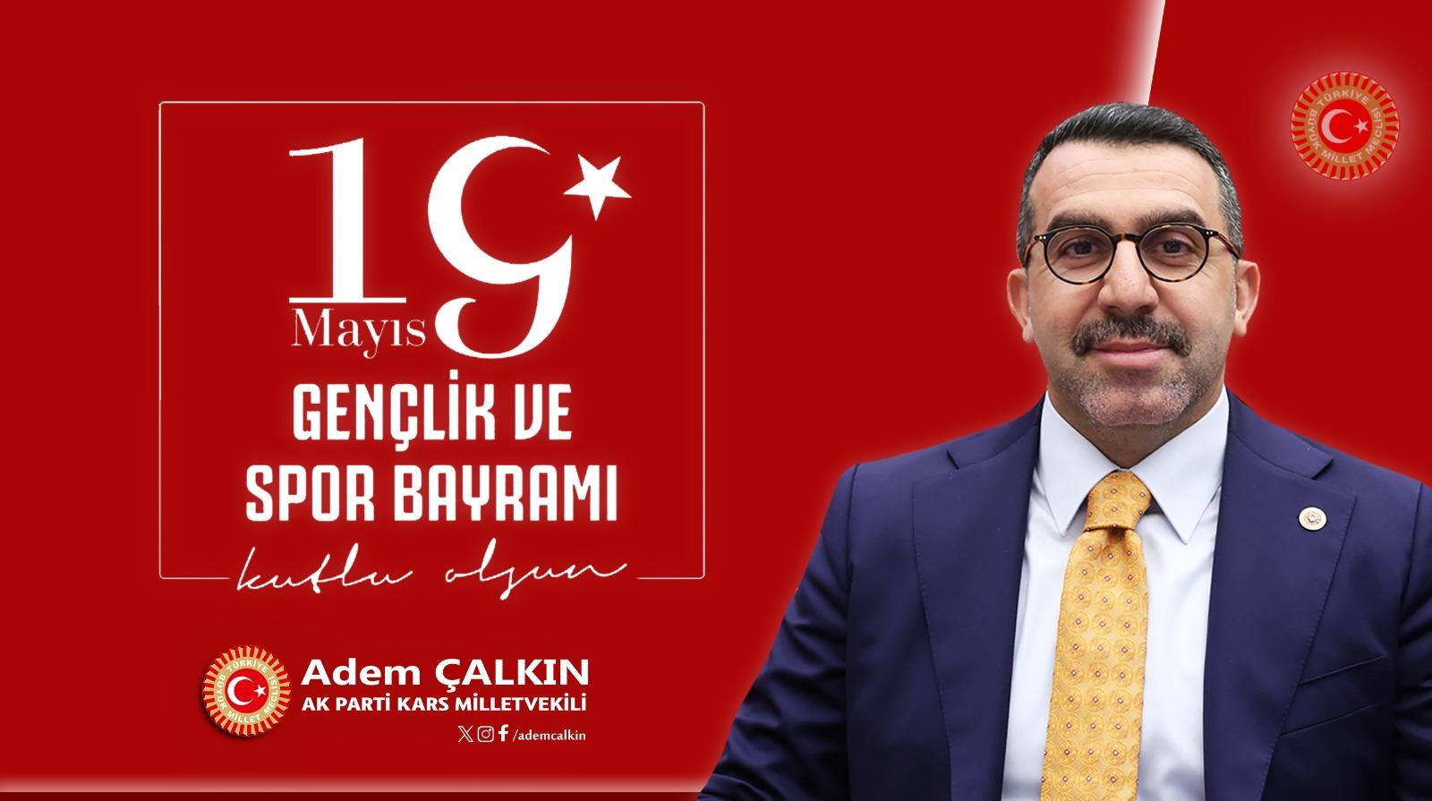 AK Parti Kars Milletvekili Adem Çalkın’ın 19 Mayıs Gençlik ve Spor Bayramı Mesajı